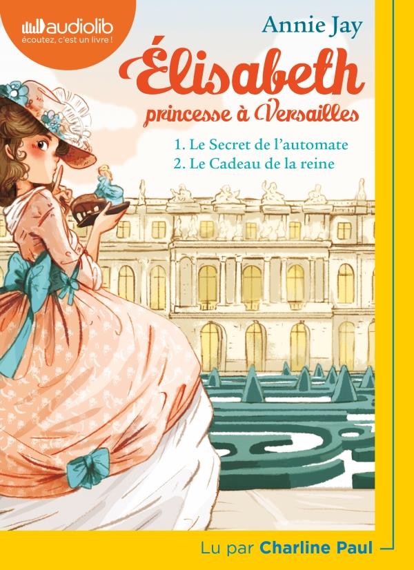 Elisabeth, princesse à Versailles Tomes 1 et 2 : Le secret de l'automate ; Le cadeau de la reine. 1