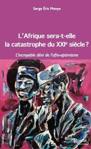 L'Afrique sera-t-elle la catastrophe du XXIe siècle ? L'incroyable déni de l'afro-optimisme