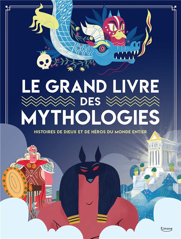 Le grand livre des mythologies. Histoire de dieux et de héros du monde entier