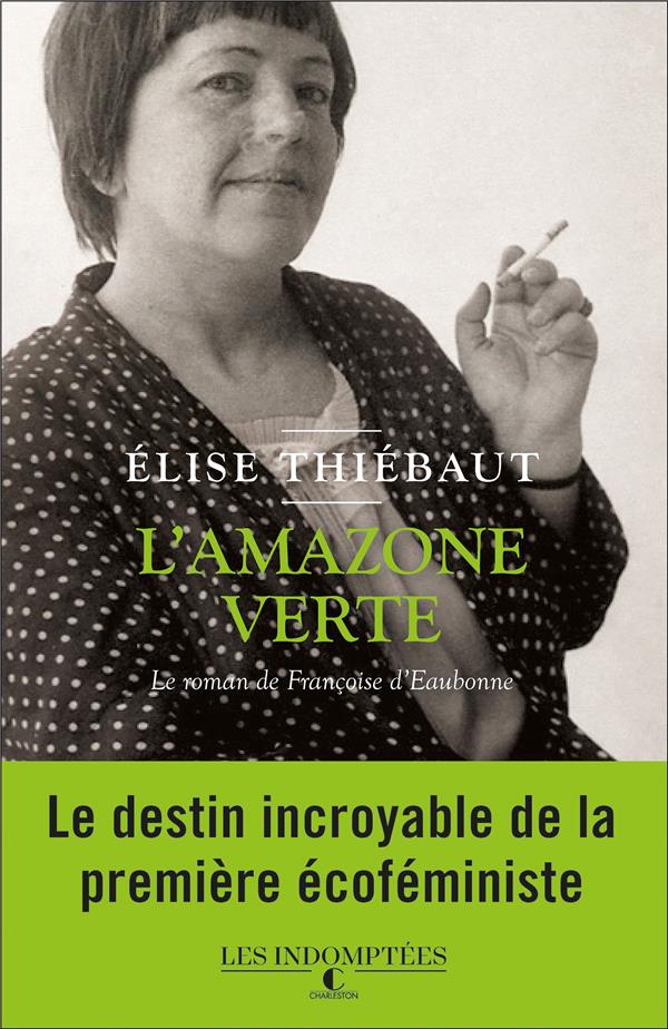 L'amazone verte. Le roman de Françoise d'Eaubonne