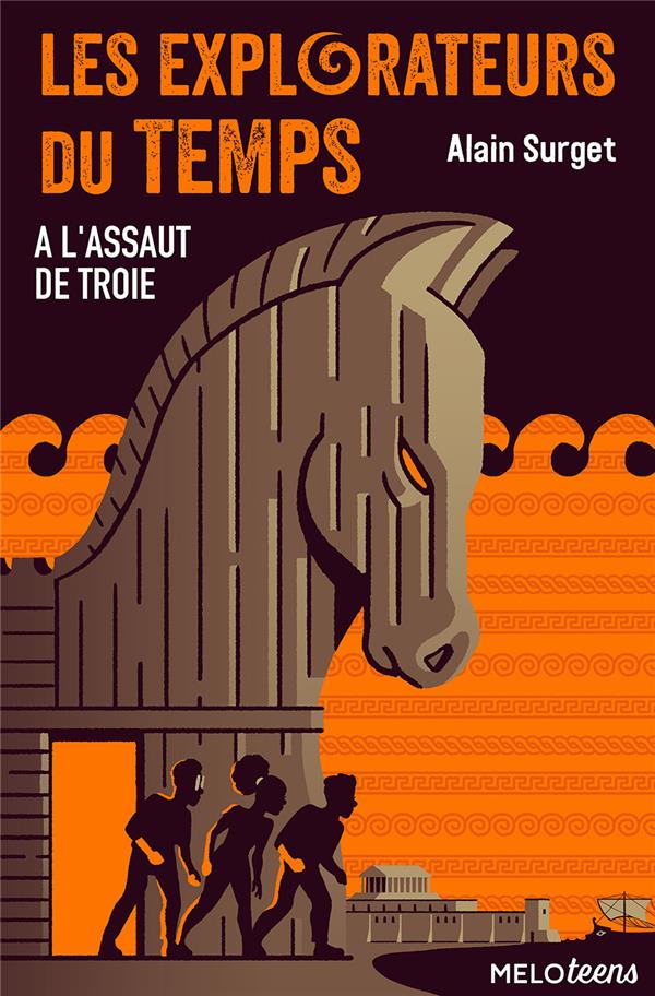 Les explorateurs du temps Tome 2 : A l'assaut de Troie