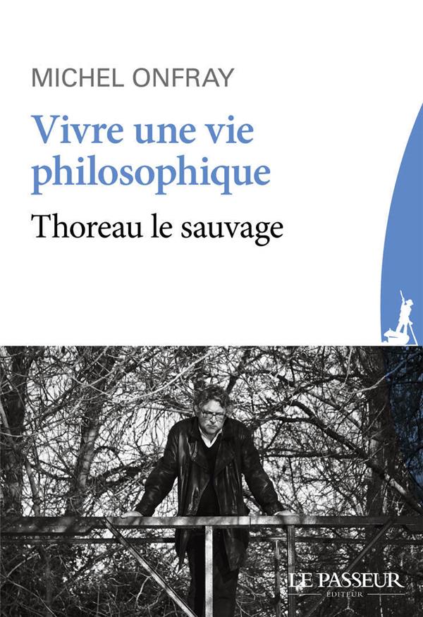 Vivre une vie philosophique. Thoreau le sauvage