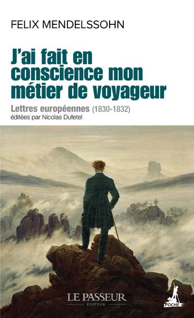 J'ai fait en conscience mon métier de voyageur. Lettres européennes (1830-1832)