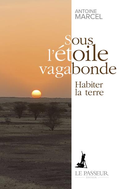 Sous l'étoile vagabonde. Habiter la terre