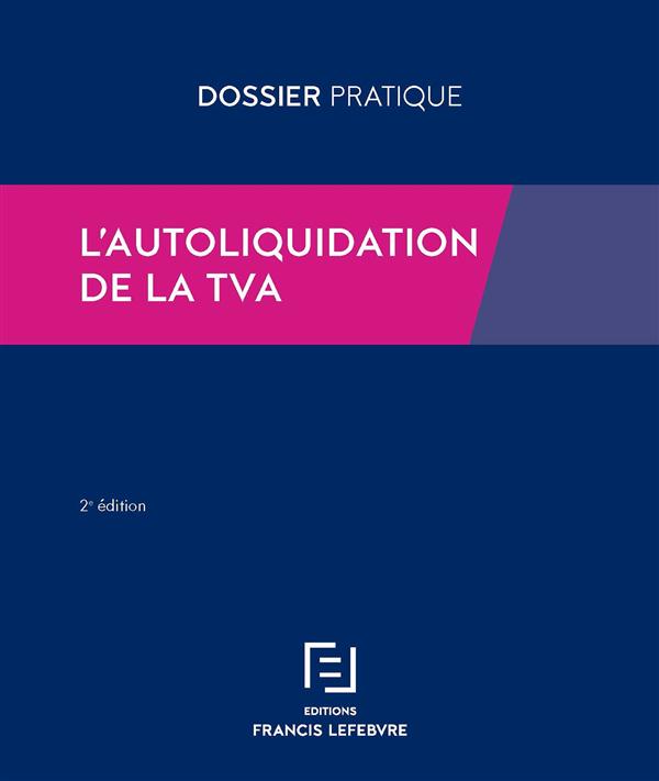 L'autoliquidation de la TVA. Toutes les règles applicables par les opérateurs français et étrangers