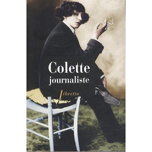 Colette journaliste. Chroniques et reportages 1893-1955