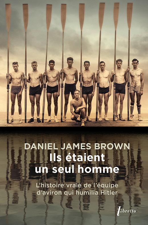Ils étaient un seul homme. L'histoire vraie de l'équipe d'aviron qui humilia Hitler