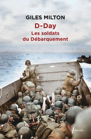 D-Day. Les soldats du débarquement