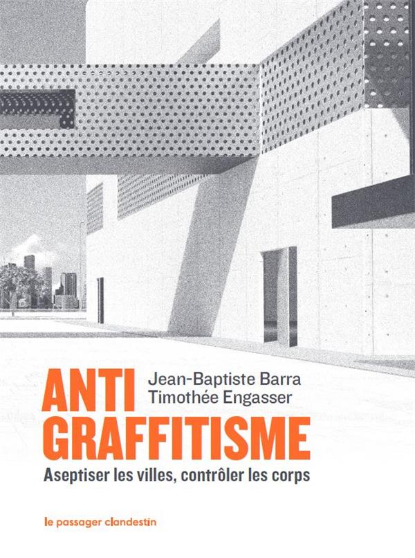 Antigraffitisme. Aseptiser les villes, contrôler les corps