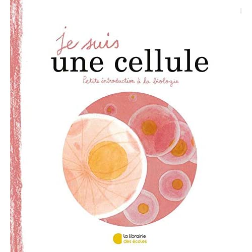 Je suis une cellule. Petite introduction à la biologie