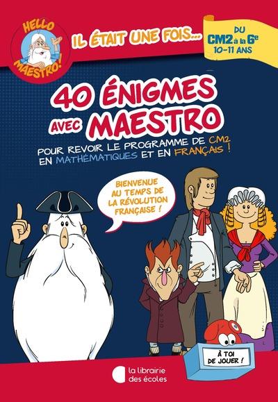 40 énigmes avec Maestro du CM2 à la 6e. Bienvenue au temps de la Révolution française !
