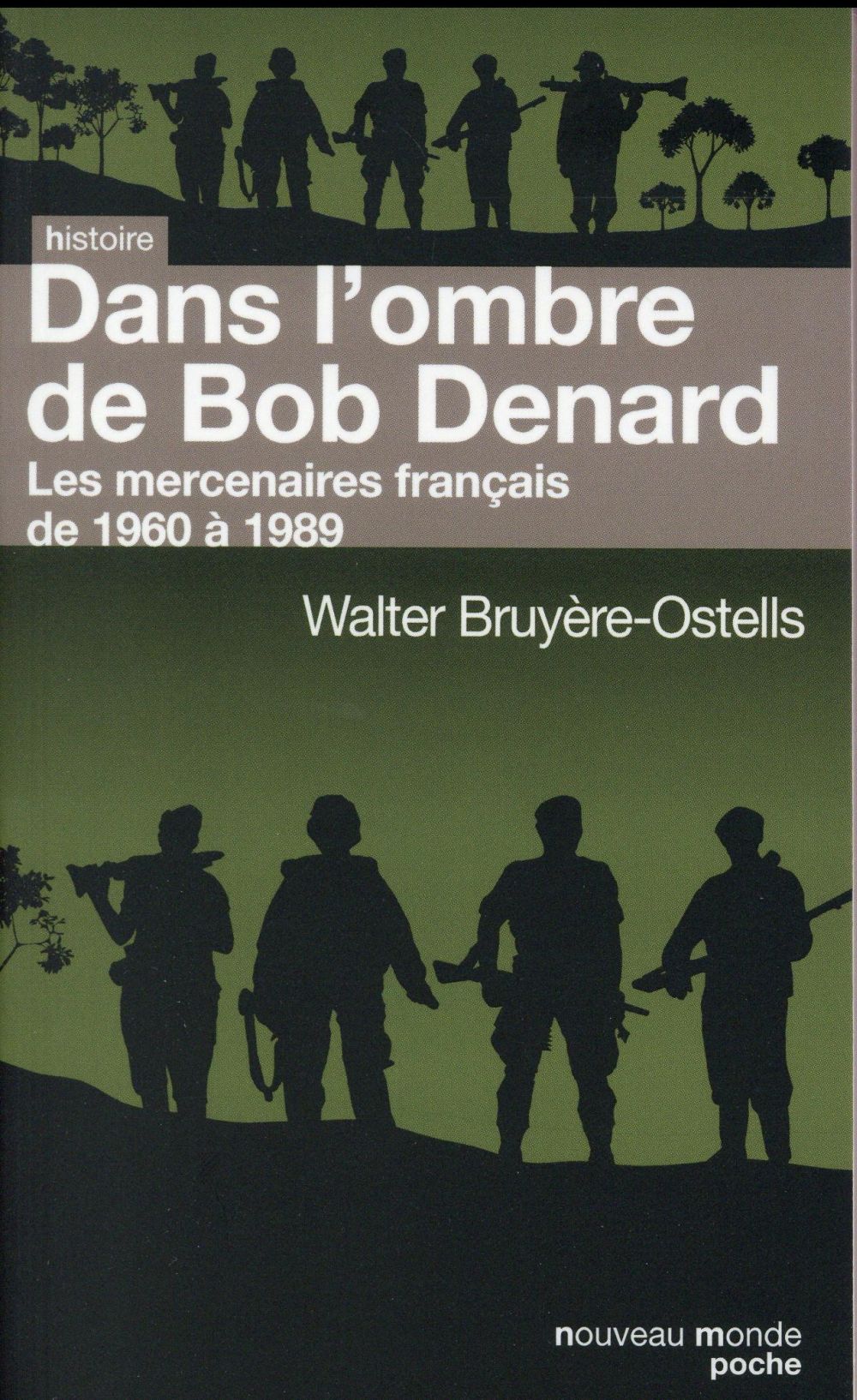 Dans l'ombre de Bob Denard. Les mercenaires français de 1960 à 1989