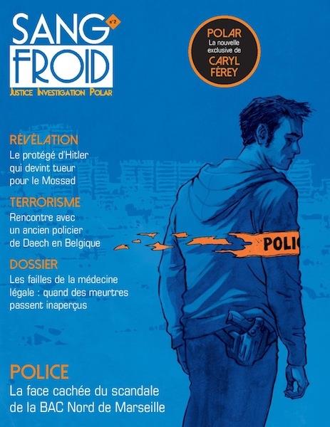 Sang-froid N° 2, Eté 2016 : Police. La face cachée du scandale de la BAC de Marseille