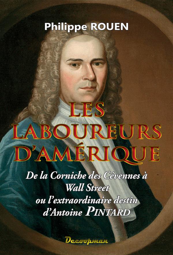 Les laboureurs d'Amérique. De la Corniche des Cévennes à Wall Street ou l'extraordinaire destin d'An