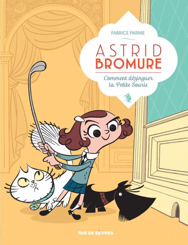 Astrid Bromure Tome 1 : Comment dézinguer la Petite Souris
