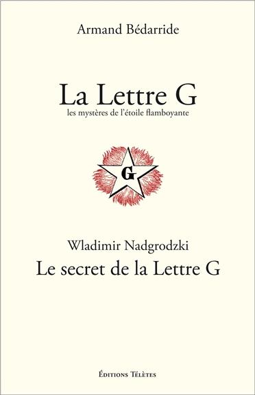 La Lettre G, les mystères de l'Etoile flamboyante ; Le secret de la Lettre G