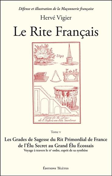 Le rite français. Tome 5, Les grades de sagesse du rite primordial de France de l'élu secret au gran