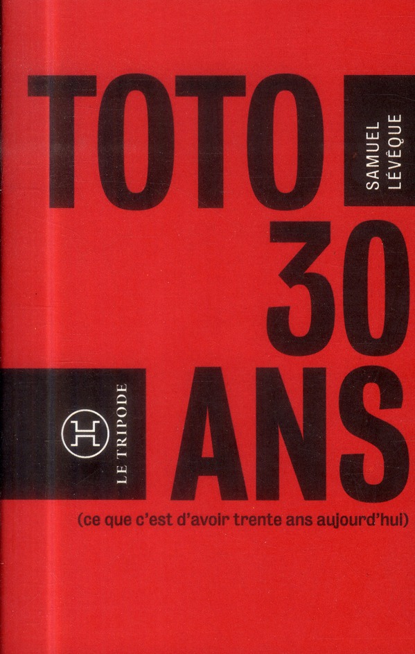 Toto, 30 ans... (ce que c'est que d'avoir 30 ans aujourd'hui)