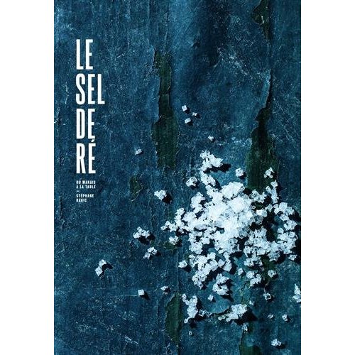 Le sel de Ré. Du marais à la table