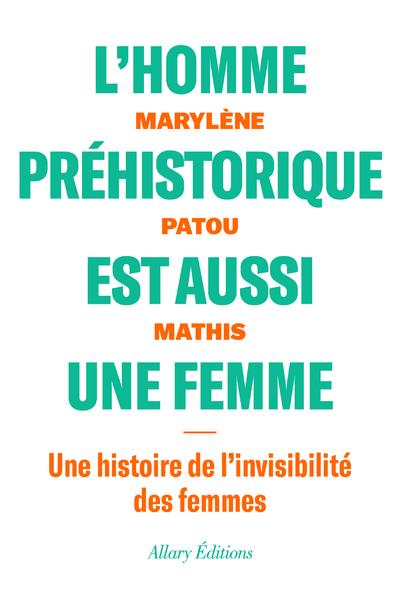 L'homme préhistorique est aussi une femme. Une histoire de l'invisiblité des femmes