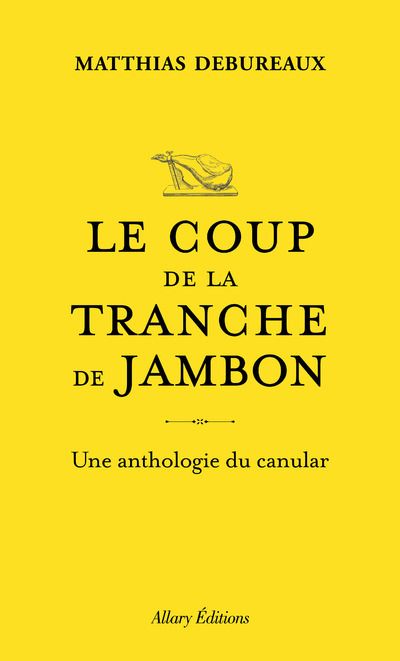 Le coup de la tranche de jambon. Une anthologie du canular