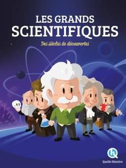Les grands scientifiques. Des siècles de découvertes