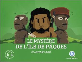 Le mystère de l'île de Pâques. Le secret des Moai
