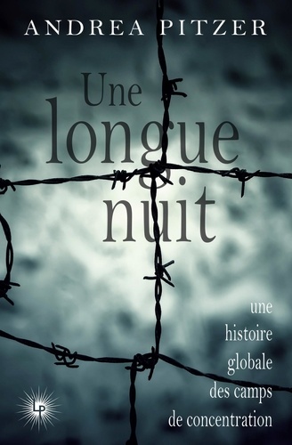 Une longue nuit. Une histoire globale des camps de concentration