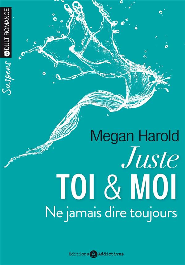 Juste toi & moi Tome 2 : Ne jamais dire toujours