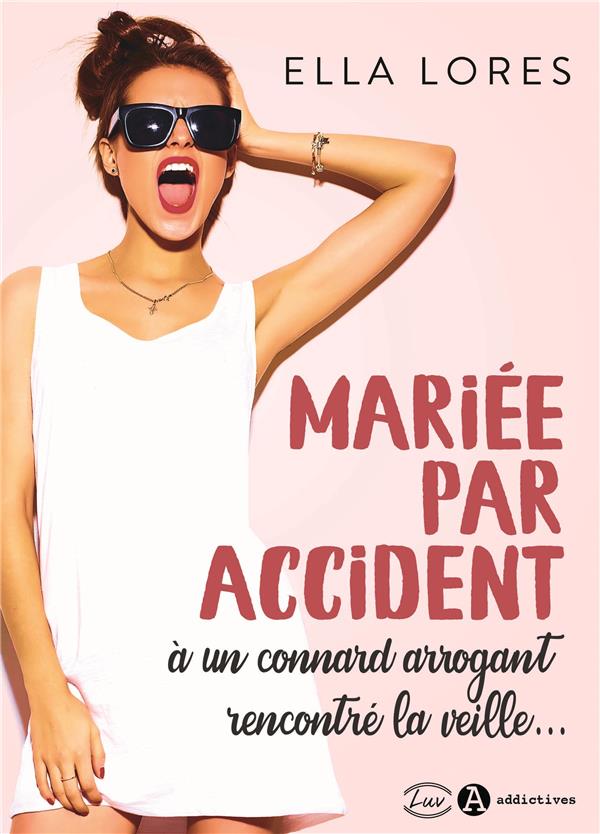 Mariée par accident à un connard arrogant rencontré la veille...