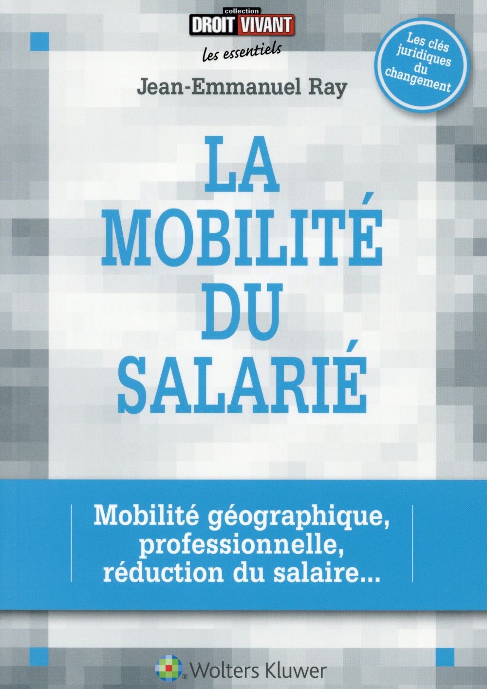 La mobilité du salarié. Mobilité géographique, professionnelle, réduction du salaire...