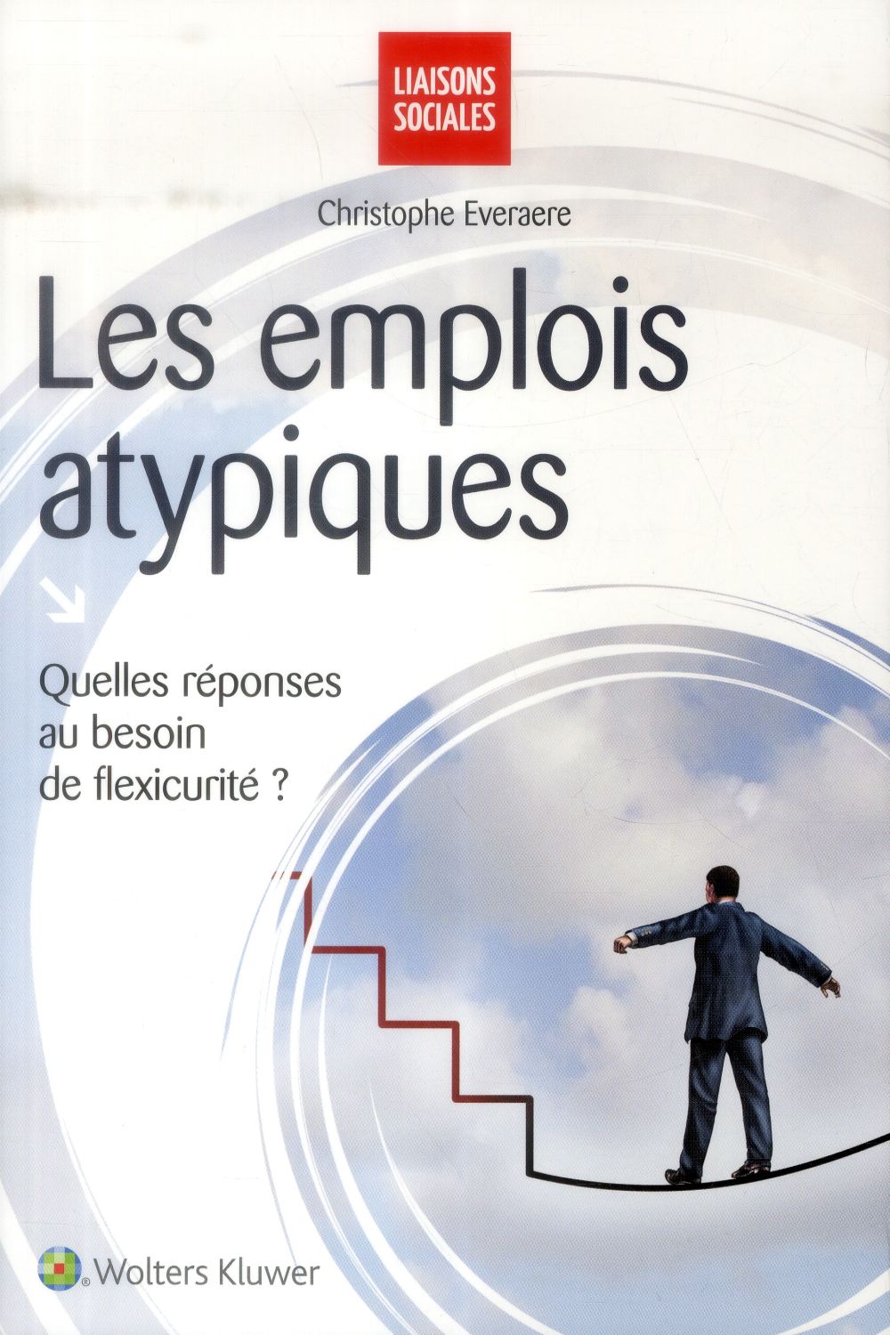 Les emplois atypiques. Quelles réponses au besoin de flexisécurité ?