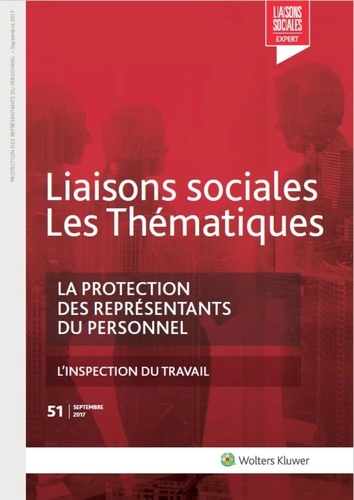Liaisons sociales Les Thématiques N° 51, septembre 2017 : La protection des représentants du personn