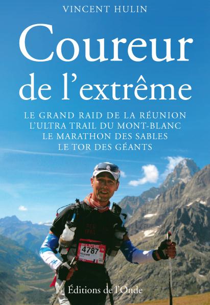 Coureur de l'extrême. Le grand trail de la Réunion, l'ultra-trail du Mont Blanc, le marathon des sab
