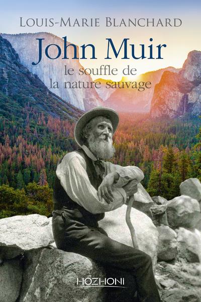 John Muir. Le souffle de la nature sauvage