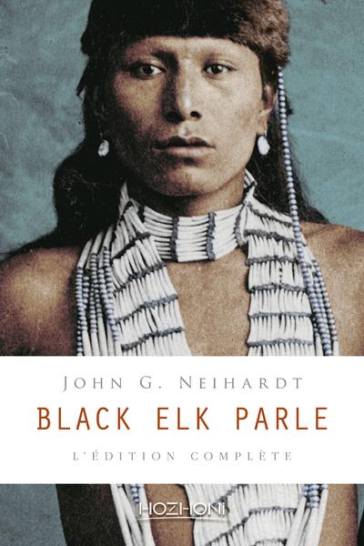 Black Elk parle. L'édition complète