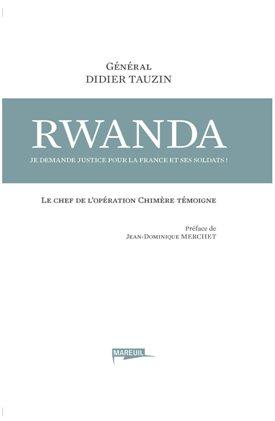 Rwanda, je demande justice pour la France et ses soldats ! Le chef de l'opération Chimère témoigne