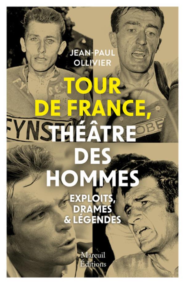 Tour de France, théâtre des hommes. Exploits, drames & légendes