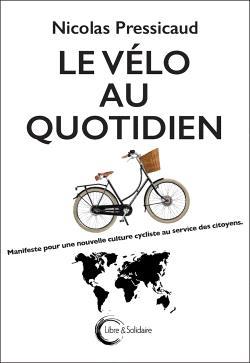 Le vélo au quotidien. Pour une nouvelle culture cycliste au service des citoyens