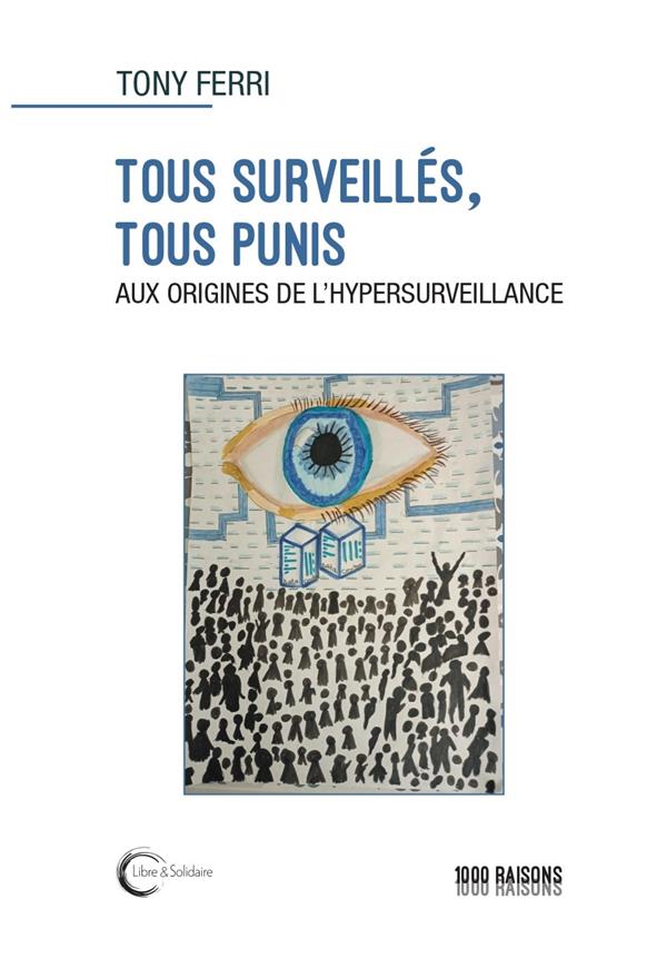 Tous surveillés, tous punis. Aux origines de l'hypersurveillance