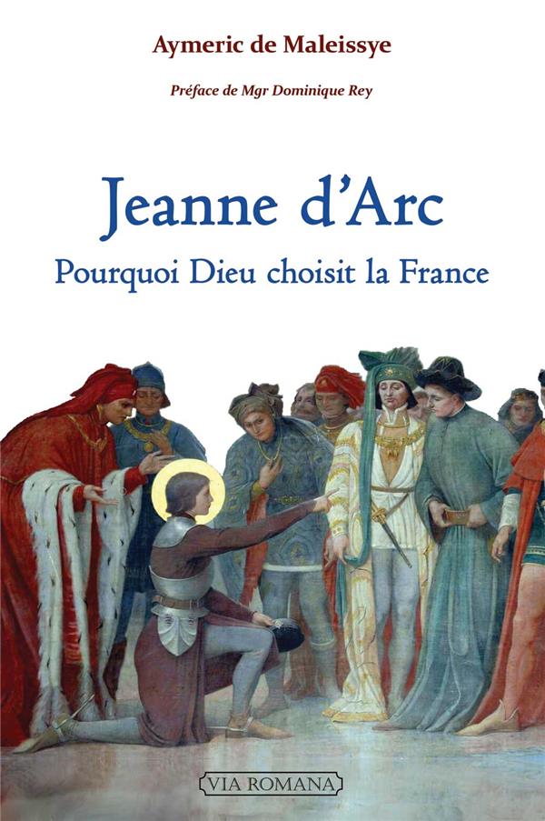 Jeanne d'Arc - Pourquoi Dieu choisit la FRance