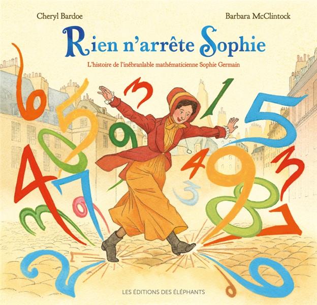 Rien n'arrête Sophie. L'histoire de l'inébranlable mathématicienne Sophie Germain