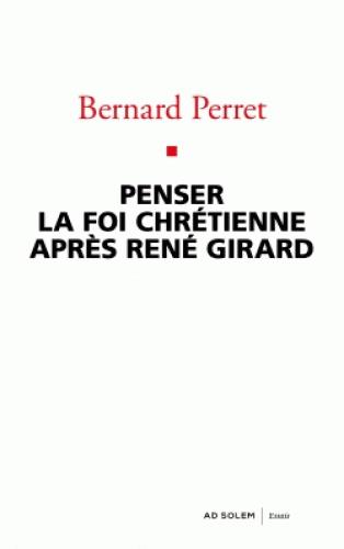 Penser la foi chrétienne après René Girard