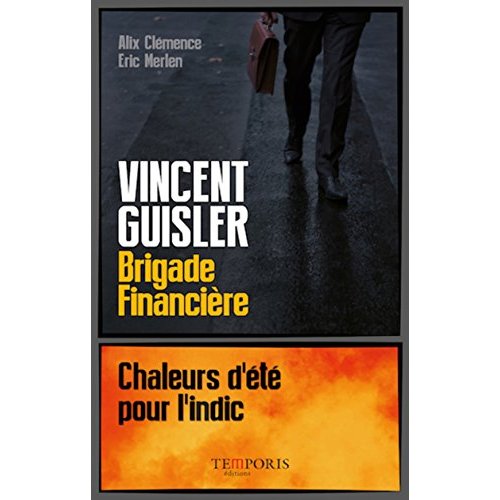 Vincent Guisler, brigade financière. Chaleurs d'été pour l'indic