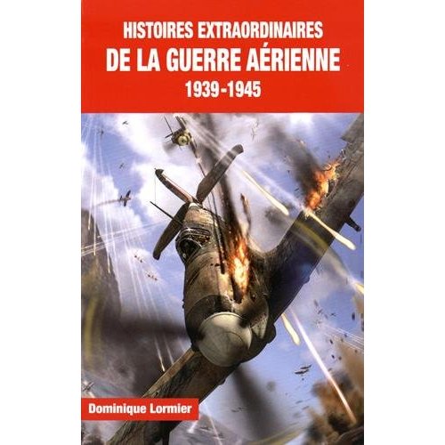 Histoires extraordinaires de la guerre aérienne (1939-1945)