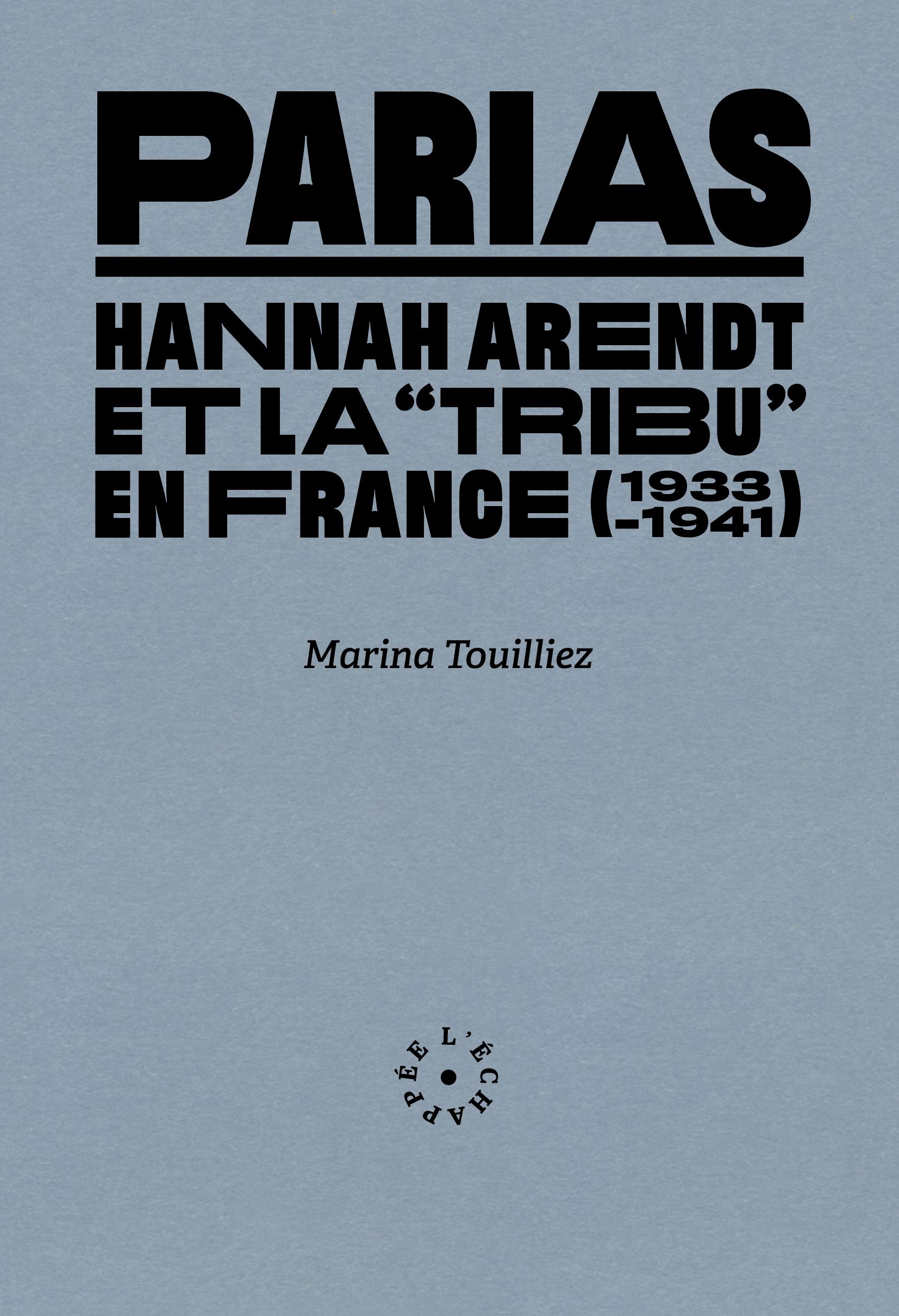 Parias. Hannah Arendt et la "tribu" en France (1933-1941)