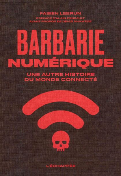 Barbarie numérique. Une autre histoire du monde connecté