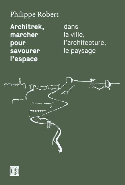 Architrek, marcher pour savourer l'espace dans la ville, l'architecture, le paysage