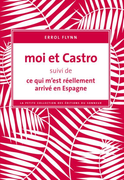 Moi et Castro. Suivi de Ce qui m'est réellement arrivé en Espagne
