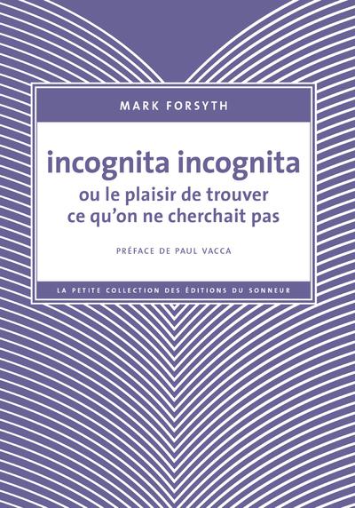 Incognita incognita ou le plaisir de trouver ce qu'on ne cherchait pas